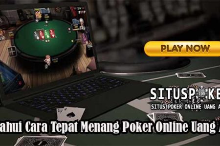 Ketahui Cara Tepat Menang Poker Online Uang Asli