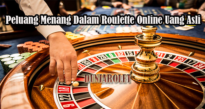 Peluang Menang Dalam Roulette Online Uang Asli
